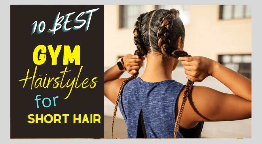 10 Best Short Hairstyles for Gym in 2023 - Couture Hair Pro - Couture Hair Pro