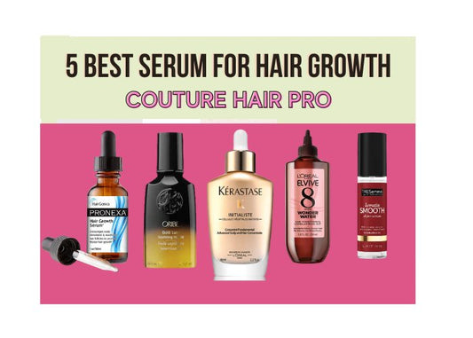 5 Best Hair Growth Serums for Women - Couture Hair Pro - Couture Hair Pro