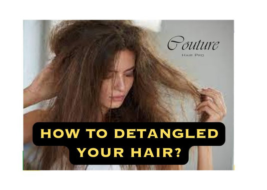 6 Simple Steps to Detangled your Hair Right Way - Couture Hair Pro
