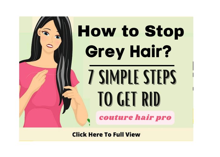 7 Simple Steps to Stop Grey Hair Naturally? Couture Hair Pro - Couture Hair Pro