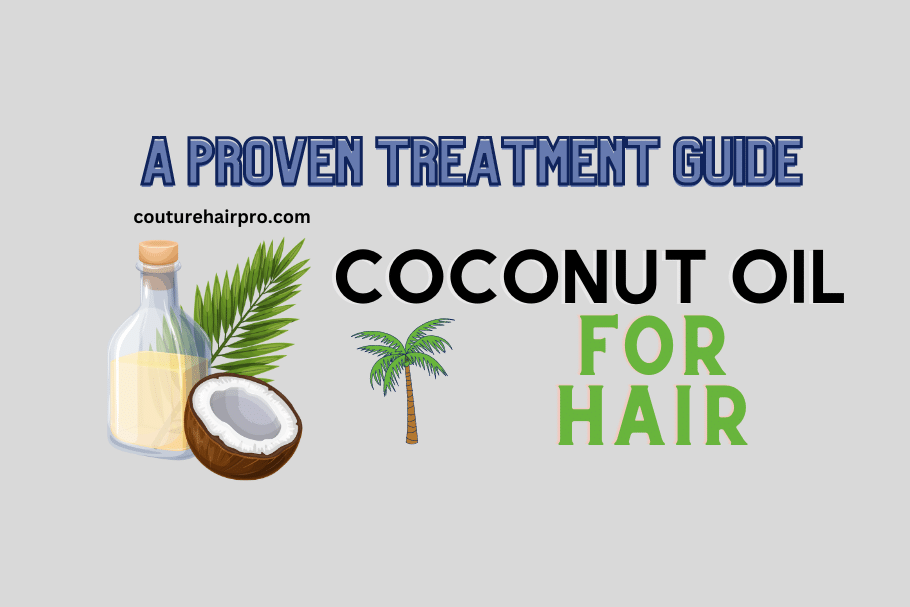Coconut Oil For Hair: A Proven Treatment Guide in 2023 - Couture Hair Pro