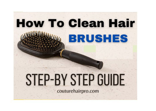 How to Clean Hair Brushes – Step-By-Step Guide - Couture Hair Pro