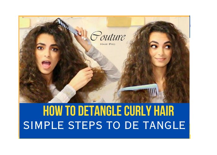 How to Detangle your Curly Hair? Simple and Easy Steps - Couture Hair Pro