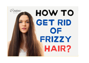 How to Get Rid of Frizzy Hair? 8 Simple and Easy Steps - Couture Hair Pro