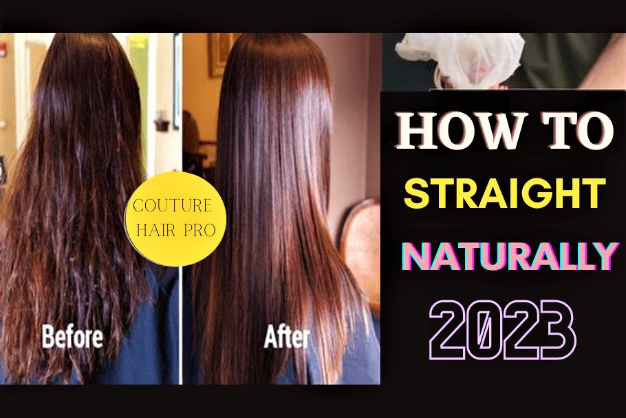 How to Get Straight Hair Naturally in 2023 - Couture Hair Pro