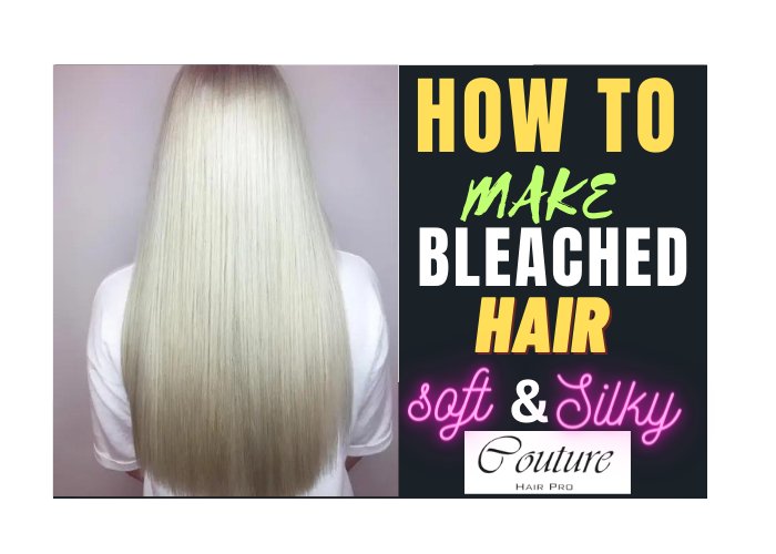 How to Make Bleached Hair Soft and Silky? Couture Hair Pro - Couture Hair Pro