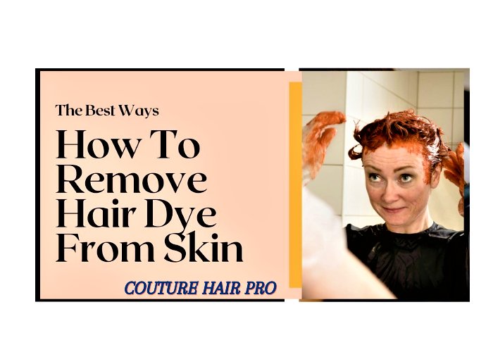 How To Remove Hair Dye From Skin - Couture Hair Pro - Couture Hair Pro