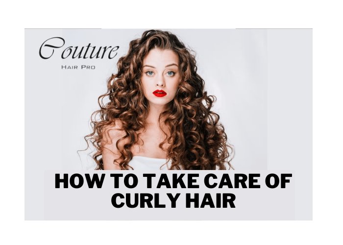 How to Take Care of your Curly Hair? Couture Hair Pro - Couture Hair Pro