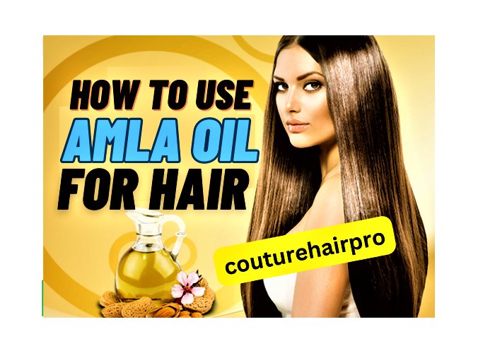 How to Use Amla Oil for Hair Growth? – Couture Hair Pro - Couture Hair Pro