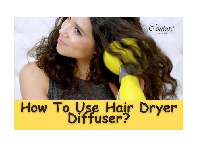 How to Use Hair Dryer Diffuser: A Comprehensive Guide - Couture Hair Pro