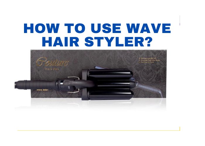 How to Use Wave Hair Styler? Couture Hair Pro Guide - Couture Hair Pro