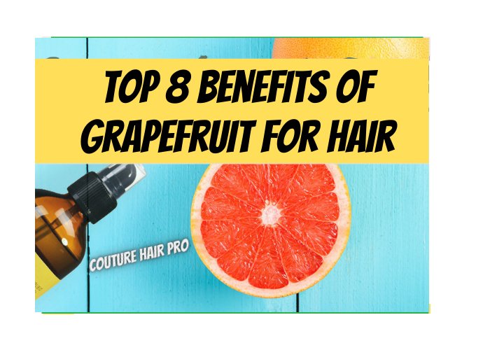 Top 8 Benefits of Grapefruit for Hair – Couture Hair Pro - Couture Hair Pro