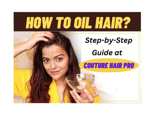 Ultimate Guide: How to Oil Your Hair for Healthier and Shiny Locks - Couture Hair Pro