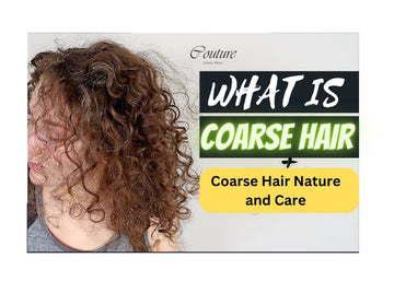 What is Coarse Hair: Understanding Coarse Hair Nature and Care - Couture Hair Pro